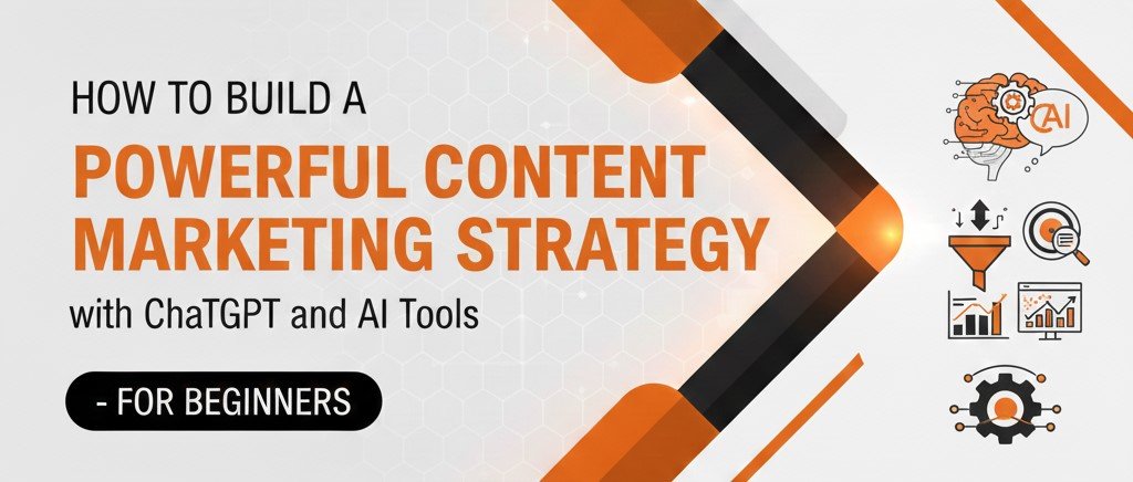 Digital marketing banner with orange and black geometric design showing icons of AI, funnel analytics, and content planning. Text reads: How to Build a Powerful Content Marketing Strategy with ChatGPT and AI Tools — For Beginners